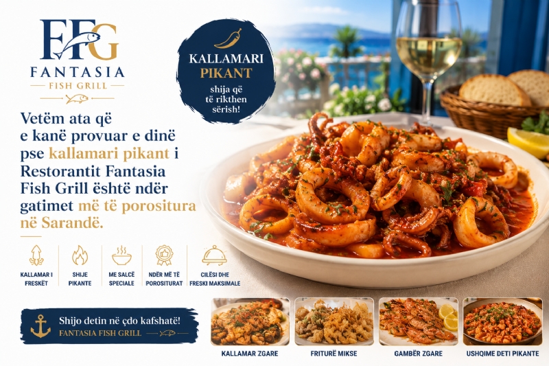 Vetëm ata që e kanë provuar e dinë pse kallamari pikant i Restorantit Fantasia Fish Grill është ndër gatimet më të porositura në Sarandë.